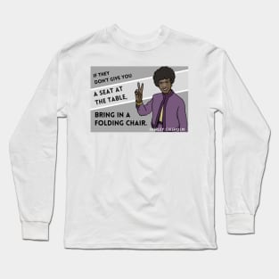 History Quote: Shirley Chisholm - "If they don't give you a seat..." Long Sleeve T-Shirt